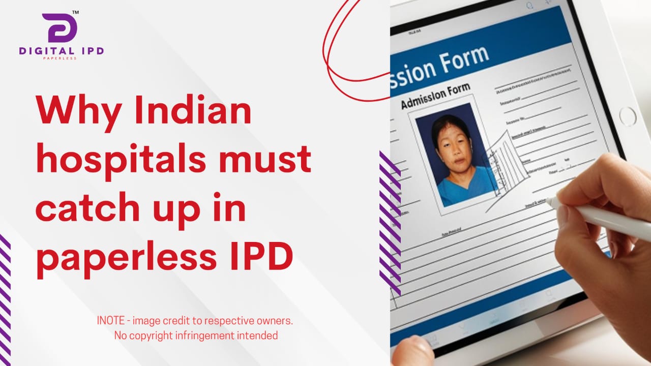 Why Indian hospitals must catch up in paperless IPD