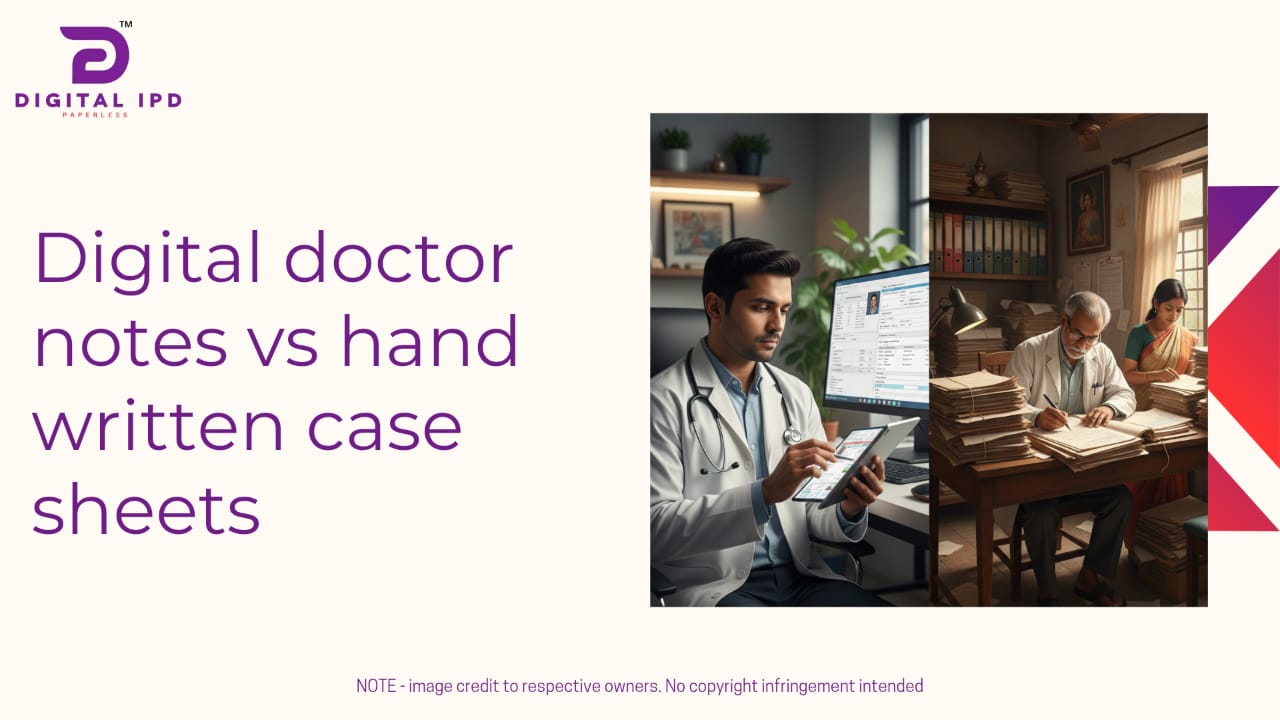 Digital doctor notes vs handwritten case sheets